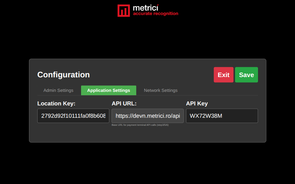 Application Settings tab with three input fields side by side: Location Key (showing a long hex string starting 2792d92f1...), API URL (https://devn.metrici.ro/api, with the helper text 'Base URL for payment terminal API calls (step 3/5/6)') and API Key (WX72W38M). Exit and Save buttons sit at the top.